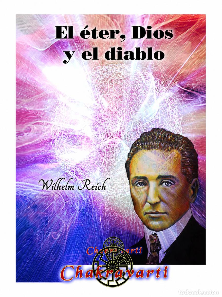 Libros: WILHELM REICH &ndash; EL &Eacute;TER, DIOS Y EL DIABLO &ndash; CHAKRAVARTI &ndash; 2022 LM