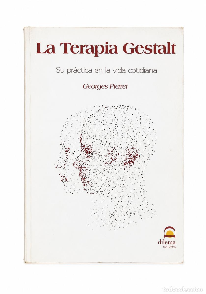 Libros: GEORGES PIERRET &ndash; LA TERAPIA GESTALT. SU PR&Aacute;CTICA EN LA VIDA COTIDIANA &ndash; DILEMA EDITORIAL &ndash; 2023 lm