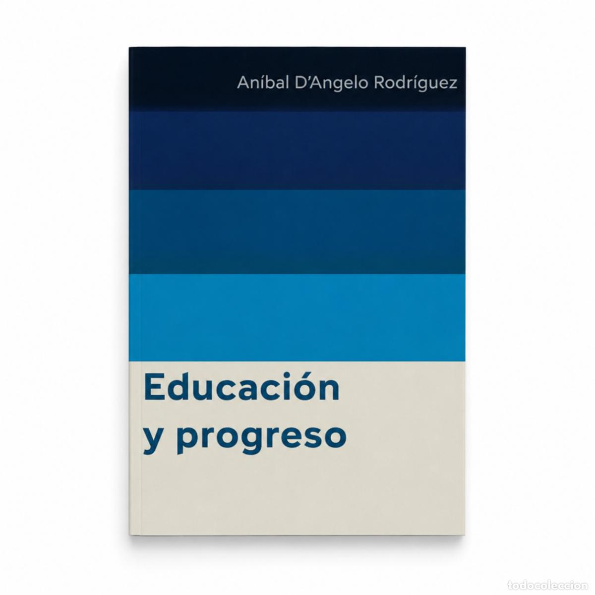 Libros: AN&Iacute;BAL D&rsquo;ANGELO RODR&Iacute;GUEZ &ndash; EDUCACI&Oacute;N Y PROGRESO &ndash; REGINA COELI LM