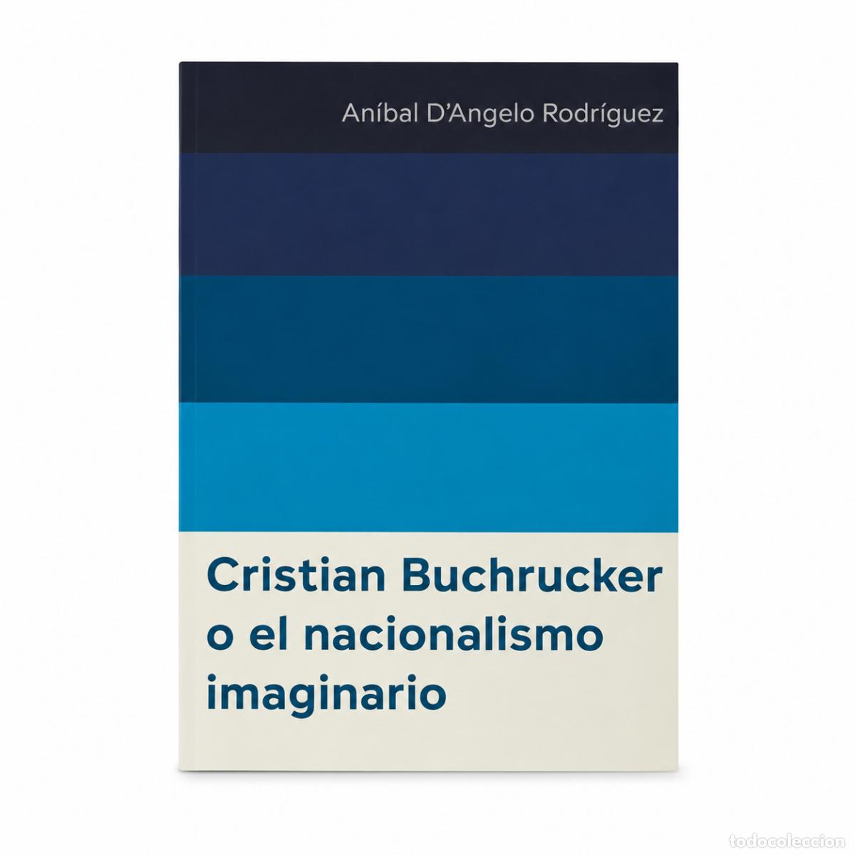 Libros: AN&Iacute;BAL D&rsquo;ANGELO RODR&Iacute;GUEZ &ndash; CRISTIAN BUCHRUCKER O EL NACIONALISMO IMAGINARIO &ndash; REGINA COELI LM