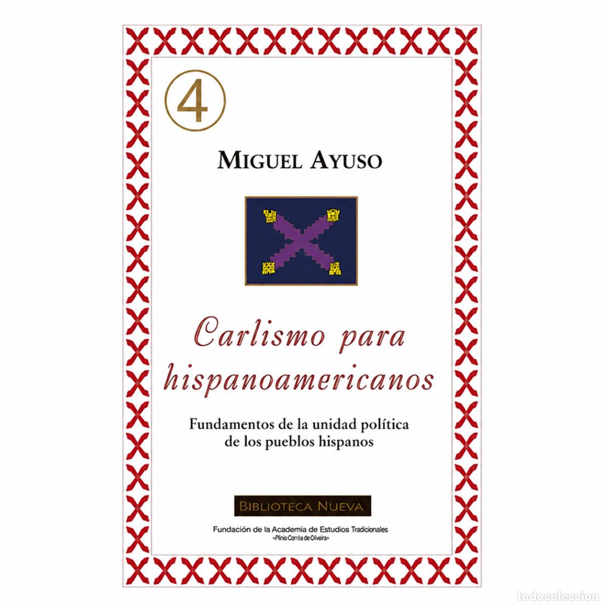 Libros: MIGUEL AYUSO &ndash; CARLISMO PARA HISPANOAMERICANOS &ndash; EDITORIAL HISPANIDAD &ndash; 2007 lm