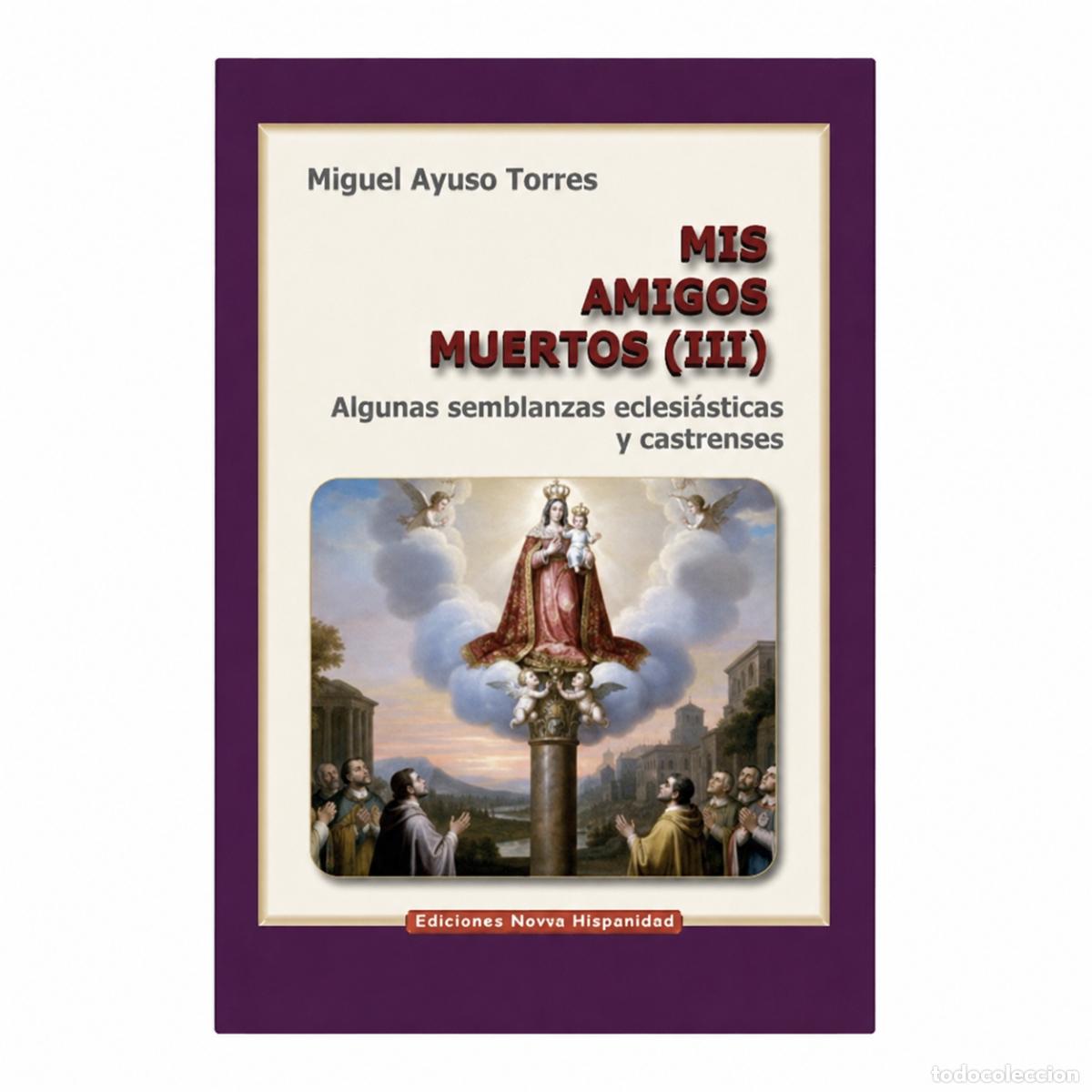 Libros: MIGUEL AYUSO &ndash; MIS AMIGOS MUERTOS III &ndash; EDITORIAL HISPANIDAD &ndash; S/F LM