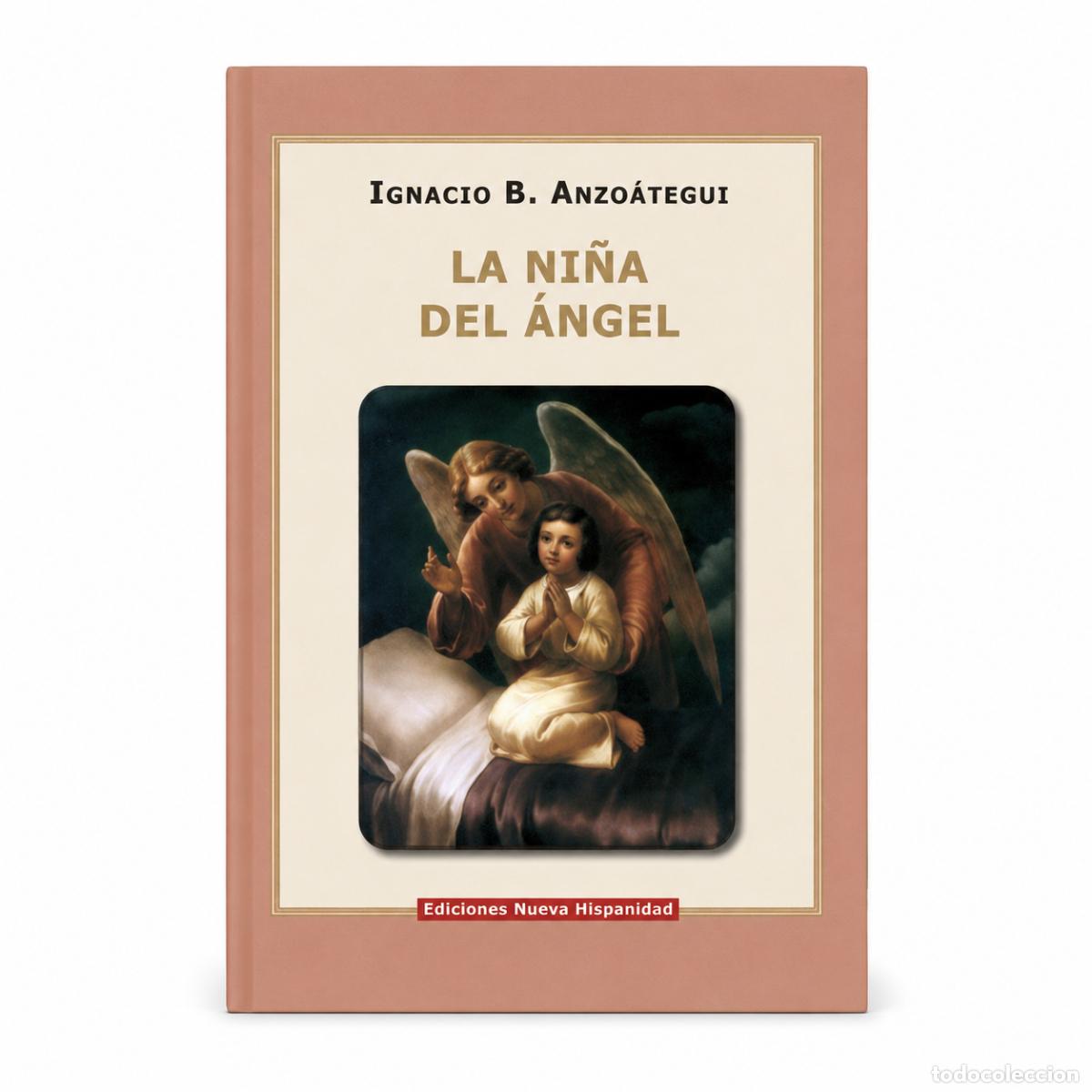Libros: IGNACIO B. ANZO&Aacute;TEGUI &ndash; LA NI&Ntilde;A DEL &Aacute;NGEL &ndash; EDICIONES NUEVA HISPANIDAD LM