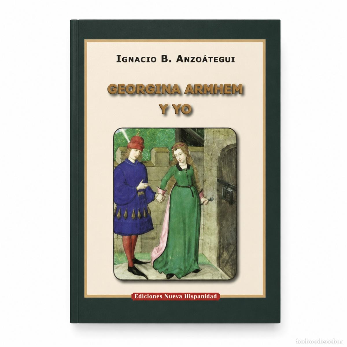 Libros: IGNACIO B. ANZO&Aacute;TEGUI &ndash; GEORGINA ARNHEM Y YO &ndash; EDICIONES NUEVA HISPANIDAD LM
