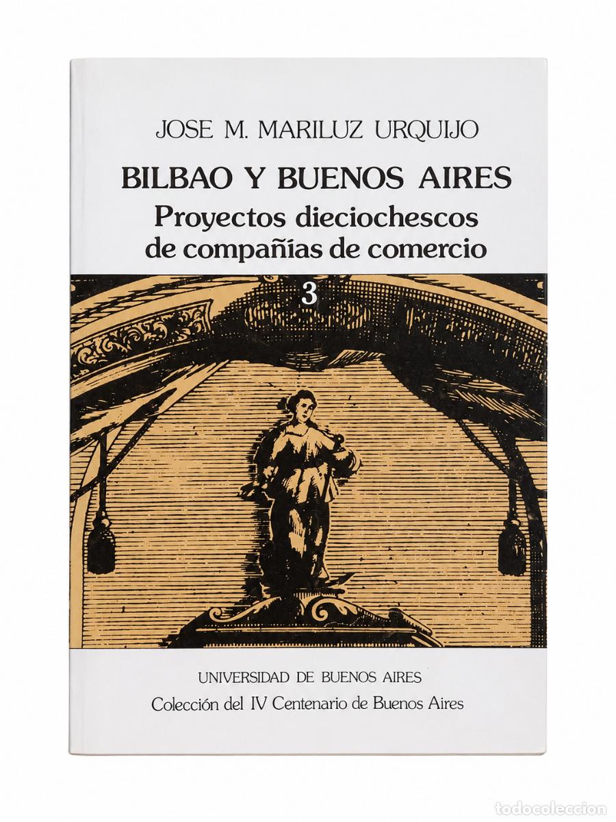 Libros: JOS&Eacute; M. MARILUZ URQUIJO &ndash; BILBAO Y BUENOS AIRES. PROYECTOS DIECIOCHESCOS DE COMPA&Ntilde;&Iacute;AS DE COMERCIO LM