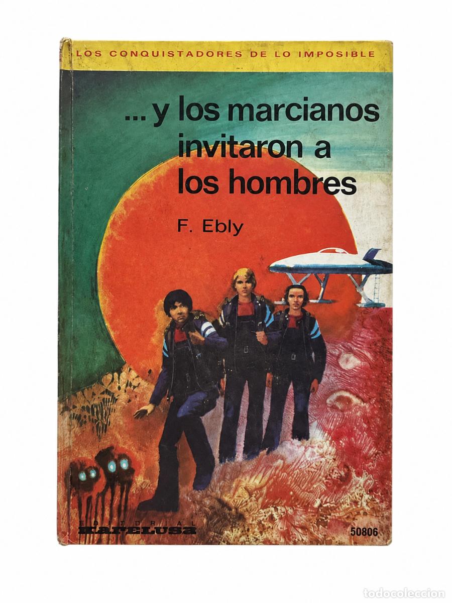 Libros: F. EBLY &ndash; &hellip;Y LOS MARCIANOS INVITARON A LOS HOMBRES &ndash; LOS CONQUISTADORES DE LO IMPOSIBLE LM