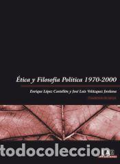 Libros: &Eacute;tica y filosof&iacute;a pol&iacute;tica, (1970-2000) - Vel&aacute;zquez Jordana, Jos&eacute; Luis; L&oacute;pez Castell&oacute;n, Enrique