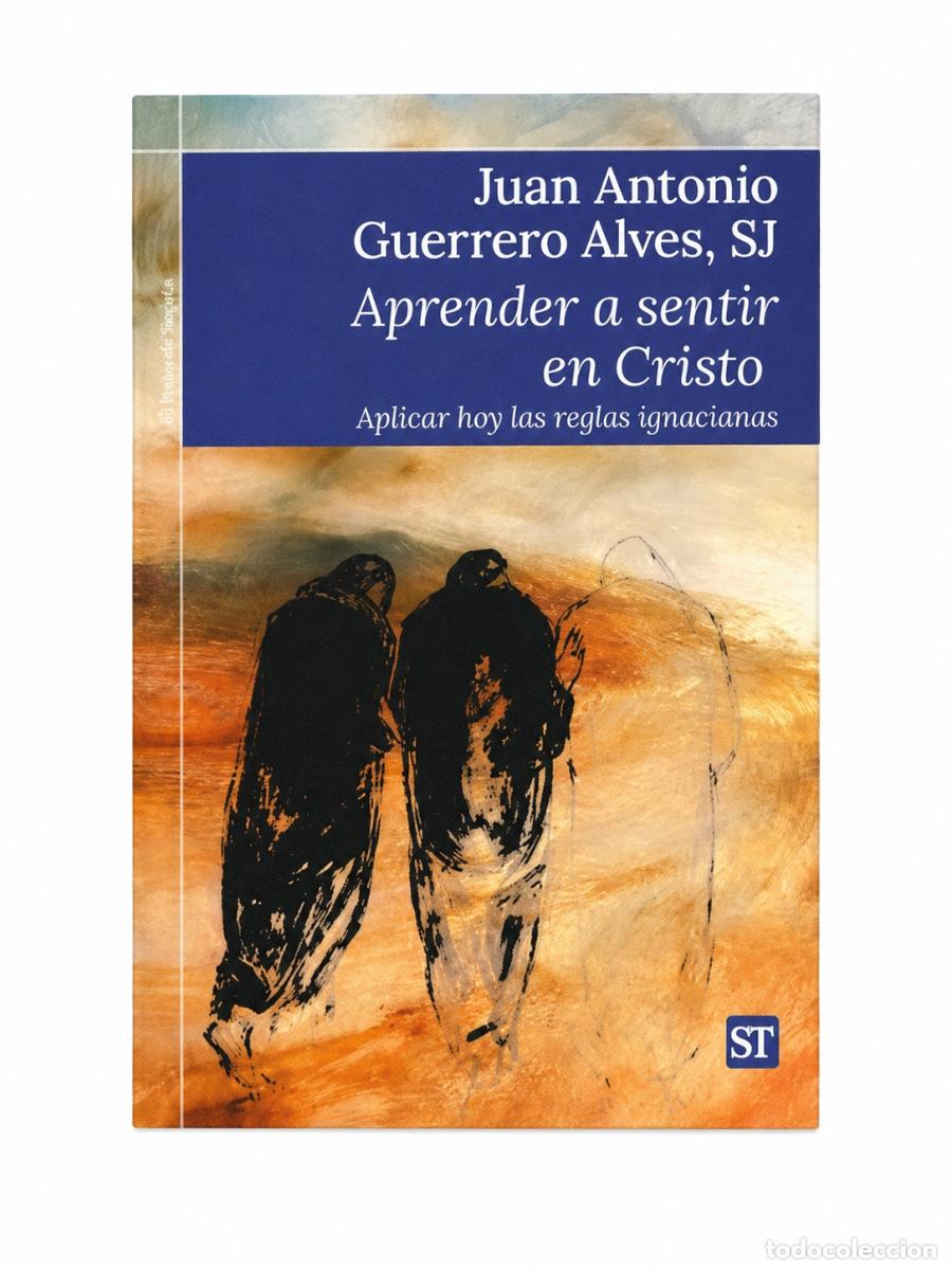 Libros: JUAN ANTONIO GUERRERO ALVES -APRENDER A SENTIR EN CRISTO. APLICAR HOY LAS REGLAS IGNACIANAS &ndash;LM