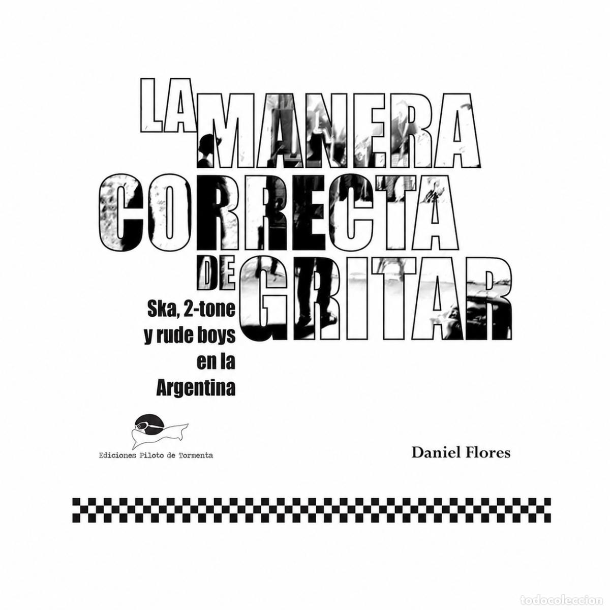 Libros: DANIEL FLORES &ndash; LA MANERA CORRECTA DE GRITAR. SKA, 2-TONE Y RUDE BOYS EN LA ARGENTINA &ndash; LM