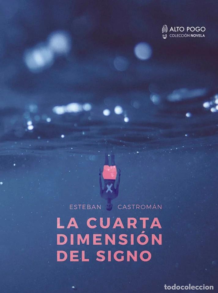 Libros: ESTEBAN CASTROM&Aacute;N &ndash; LA CUARTA DIMENSI&Oacute;N DEL SIGNO &ndash; ALTO POGO &ndash; 2016 LM
