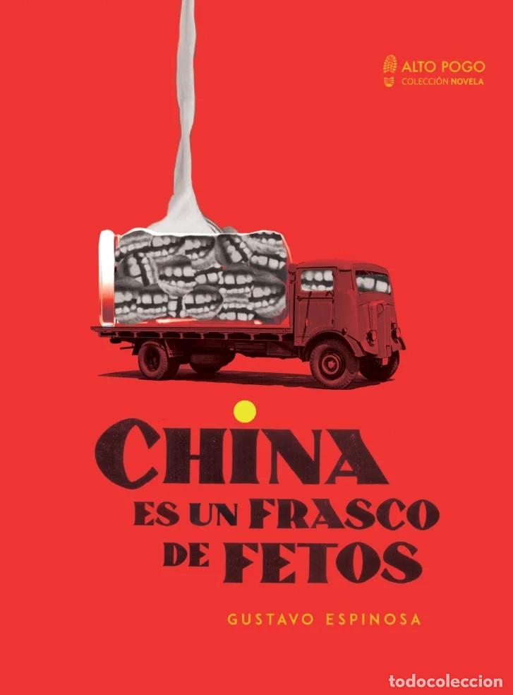 Libros: GUSTAVO ESPINOSA &ndash; CHINA ES UN FRASCO DE FETOS &ndash; ALTO POGO &ndash; 2018 LM