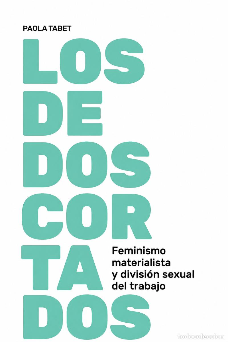 Libros: PAOLA TABET &ndash; LOS DEDOS CORTADOS. FEMINISMO MATERIALISTA Y DIVISI&Oacute;N SEXUAL DEL TRABAJO &ndash; LM