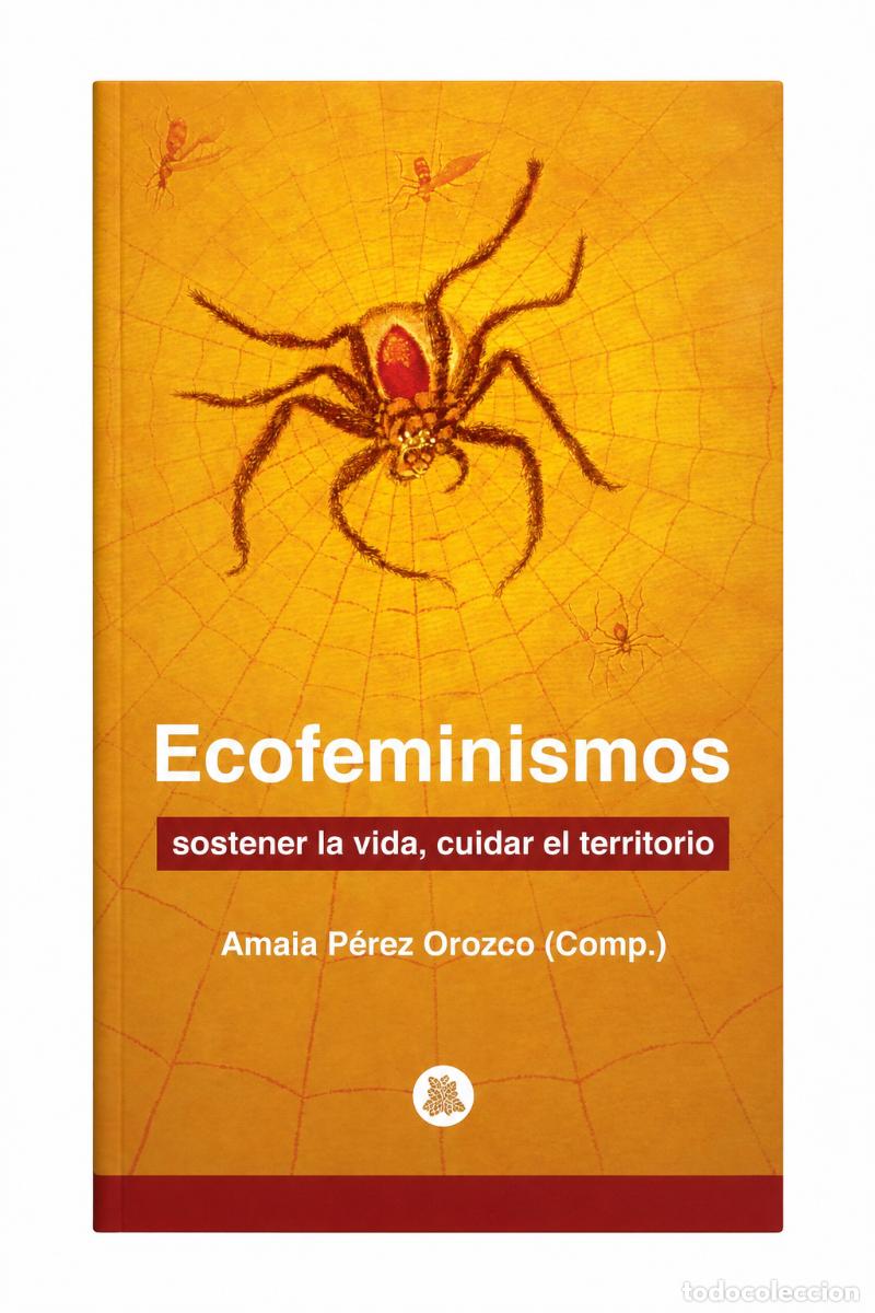 Libros: AMAIA P&Eacute;REZ OROZCO (COMP.) &ndash; ECOFEMINISMOS. SOSTENER LA VIDA, CUIDAR EL TERRITORIO &ndash; LM