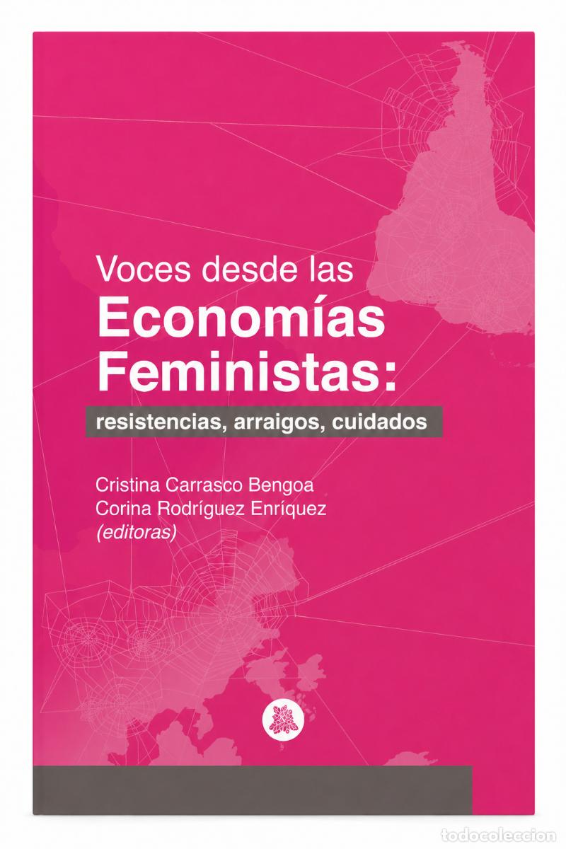 Libros: VOCES DE LAS ECONOM&Iacute;AS FEMINISTAS. RESISTENCIAS, ARRAIGOS, CUIDADOS &ndash; LM