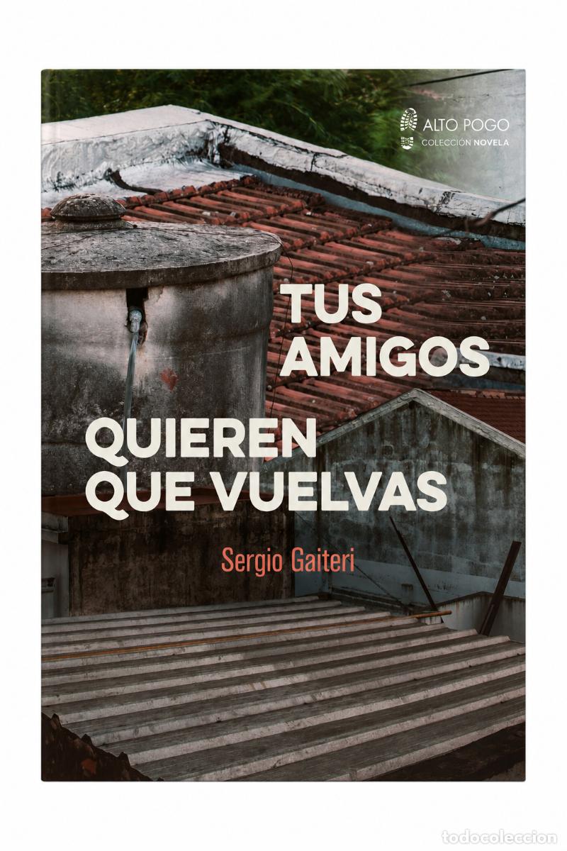 Libros: SERGIO GAITERI &ndash; TUS AMIGOS QUIEREN QUE VUELVAS &ndash; ALTO POGO &ndash; 2022 LM