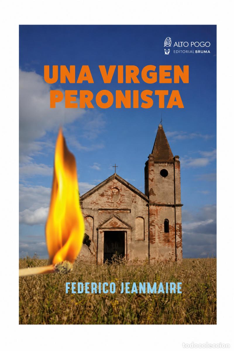Libros: FEDERICO JEANMAIRE &ndash; UNA VIRGEN PERONISTA &ndash; ALTO POGO &ndash; 2023 LM