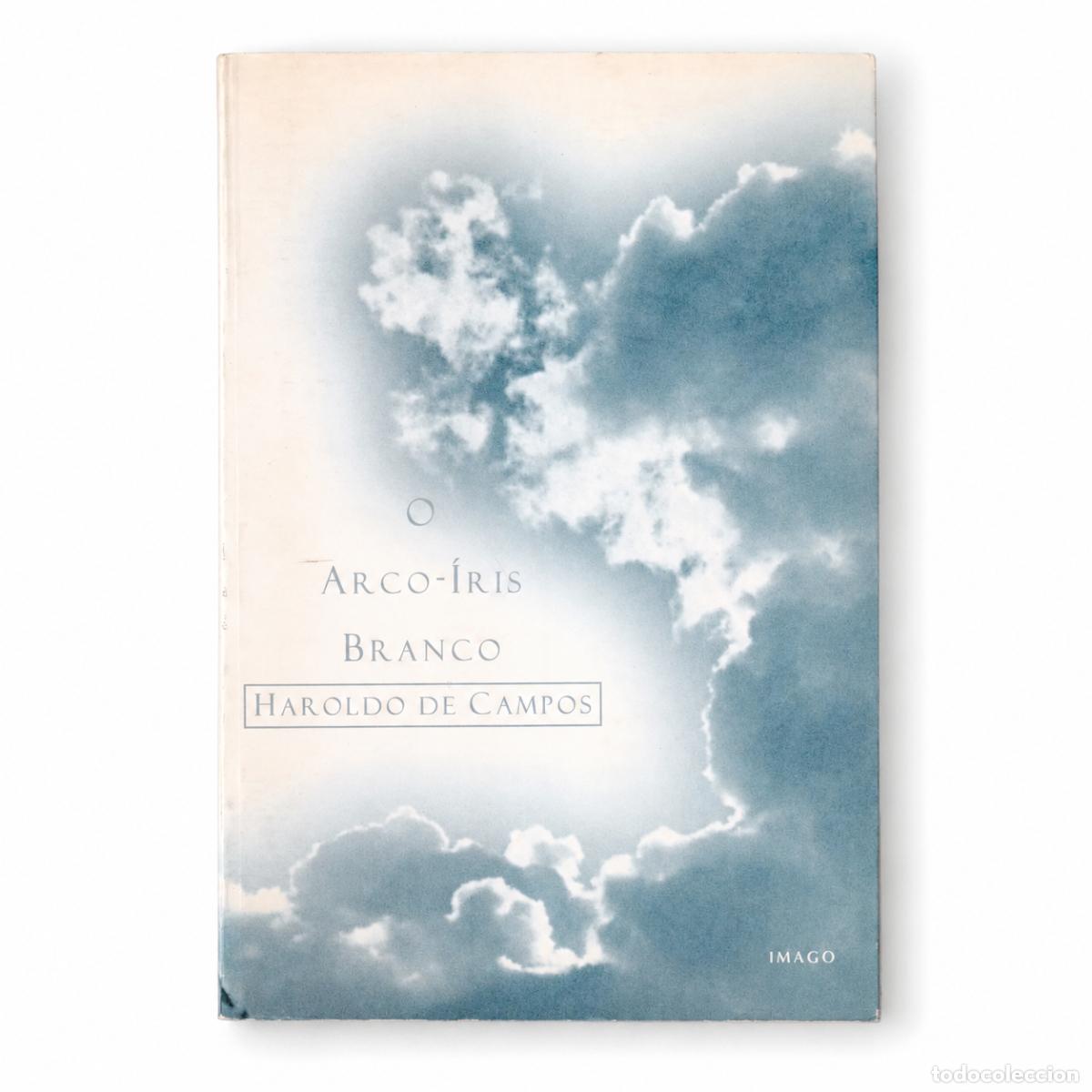 Libros: HAROLDO DE CAMPOS &ndash; O ARCO-&Iacute;RIS BRANCO. ENSAIOS DE LITERATURA E CULTURA &ndash; IMAGO &ndash; 1997 LM