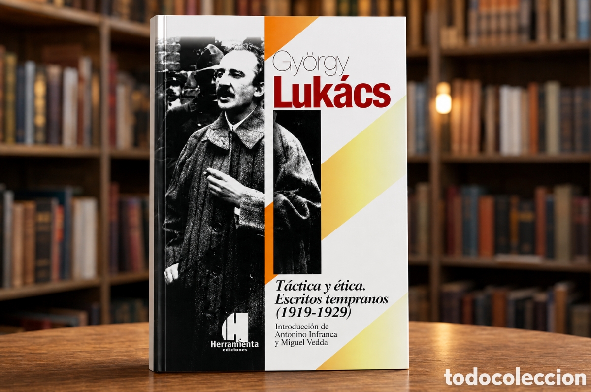 Libros: Gy&ouml;rgy Luk&aacute;cs &mdash; T&aacute;ctica y &eacute;tica. Escritos tempranos (1919-1929) &ndash; LMD