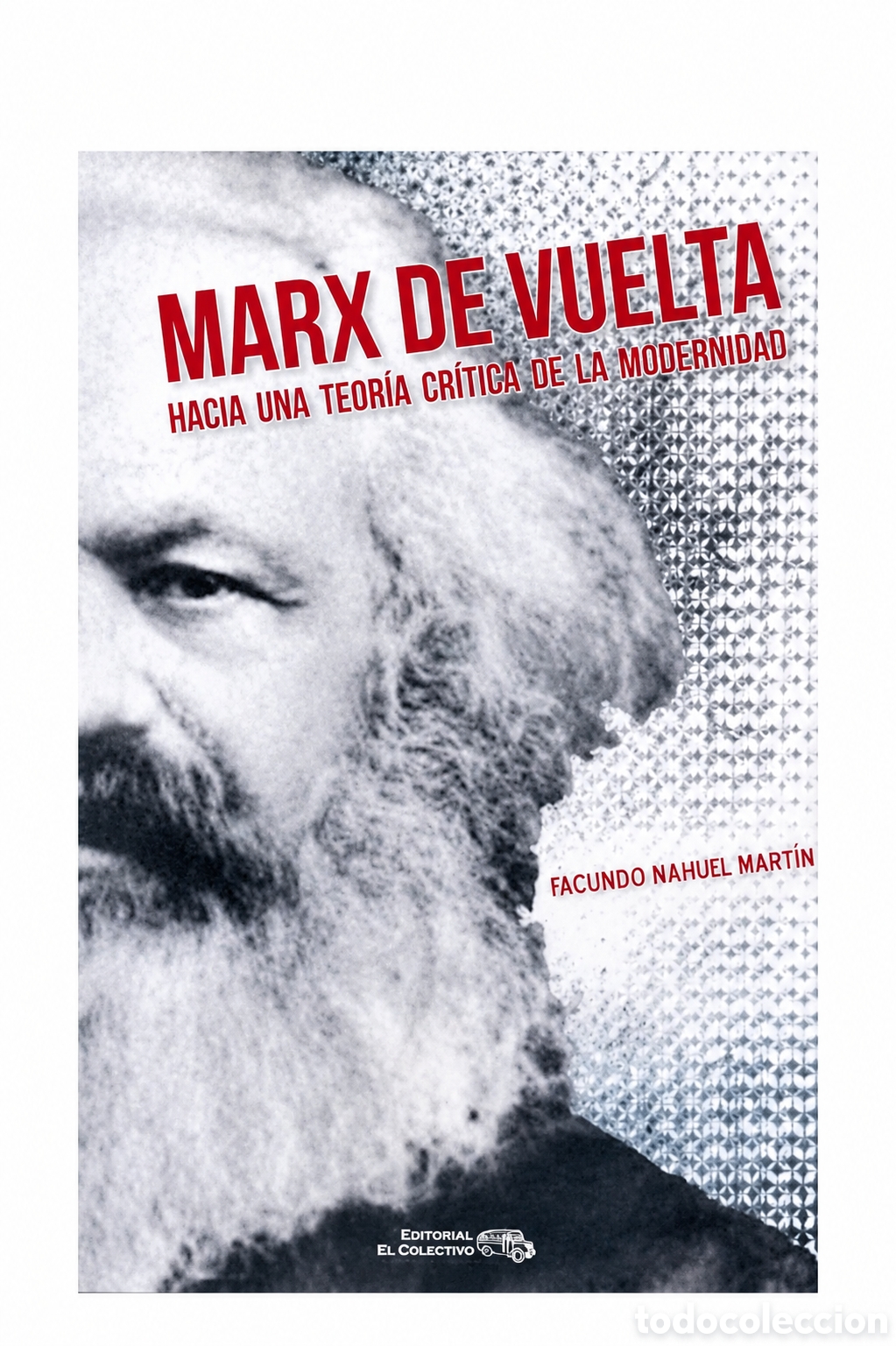 Libros: Facundo Nahuel Mart&iacute;n &mdash; Marx de vuelta. Hacia una teor&iacute;a cr&iacute;tica de la modernidad &ndash; LMD