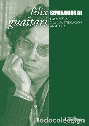 Libros: F&Eacute;LIX GUATTARI &ndash; SEMINARIOS III. LOS SUE&Ntilde;OS Y LA CUANTIFICACI&Oacute;N ANAL&Iacute;TICA &ndash; EDITORIAL CACTUS &ndash; LM