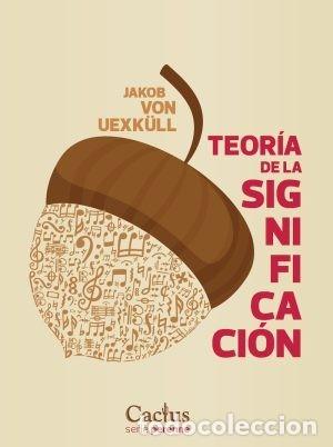 Libros: JAKOB VON UEXK&Uuml;LL &ndash; TEOR&Iacute;A DE LA SIGNIFICACI&Oacute;N &ndash; EDITORIAL CACTUS &ndash; 2024 LM