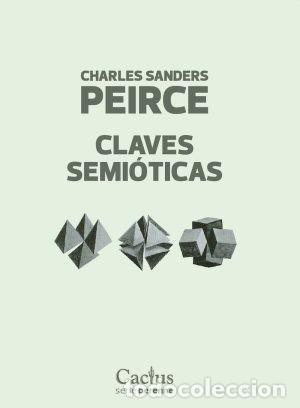 Libros: CHARLES SANDERS PEIRCE &ndash; CLAVES SEMI&Oacute;TICAS &ndash; EDITORIAL CACTUS &ndash; 2024 LM
