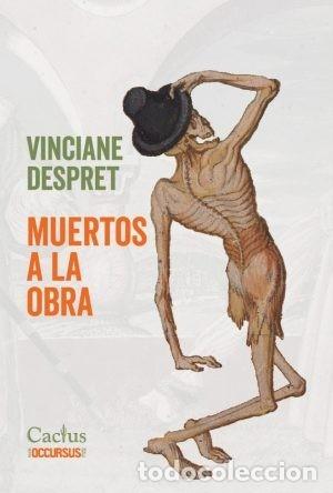Libros: VINCIANE DESPRET &ndash; MUERTOS A LA OBRA &ndash; EDITORIAL CACTUS &ndash; 2024 LM