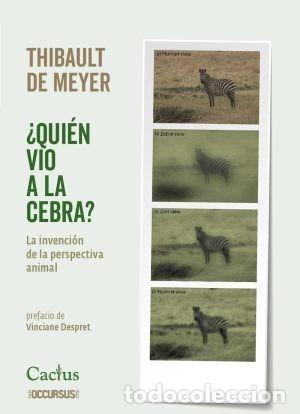 Libros: THIBAULT DE MEYER &ndash; &iquest;QUI&Eacute;N VIO A LA CEBRA? LA INVENCI&Oacute;N DE LA PERSPECTIVA ANIMAL &ndash; CACTUS LM