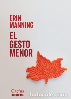 Libros: ERIN MANNING &ndash; EL GESTO MENOR &ndash; EDITORIAL CACTUS &ndash; 2025 LM