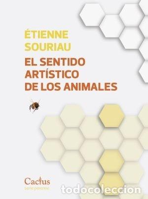 Libros: &Eacute;TIENNE SOURIAU &ndash; EL SENTIDO ART&Iacute;STICO DE LOS ANIMALES &ndash; EDITORIAL CACTUS &ndash; 2022 LM