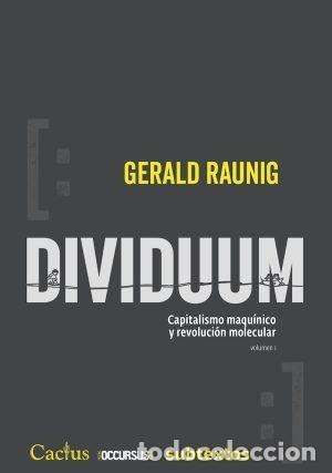 Libros: DIVIDUUM. CAPITALISMO MAQU&Iacute;NICO Y REVOLUCI&Oacute;N MOLECULAR. VOLUMEN 1 &ndash; EDITORIAL CACTUS &ndash; 2022 LM