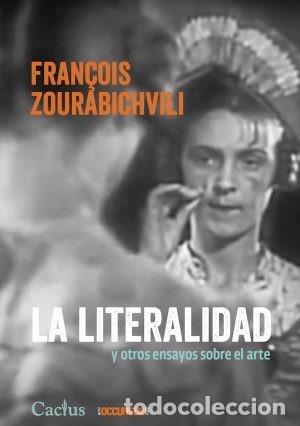 Libros: FRAN&Ccedil;OIS ZOURABICHVILI &ndash; LA LITERALIDAD Y OTROS ENSAYOS SOBRE EL ARTE &ndash; EDITORIAL CACTUS &ndash; 2023 LM