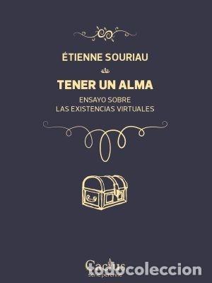 Libros: &Eacute;TIENNE SOURIAU &ndash; TENER UN ALMA. ENSAYO SOBRE LAS EXISTENCIAS VIRTUALES &ndash; EDITORIAL CACTUS LM