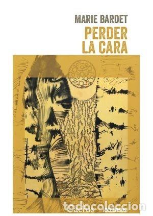 Libros: MARIE BARDET &ndash; PERDER LA CARA &ndash; EDITORIAL CACTUS &ndash; 2021 LM