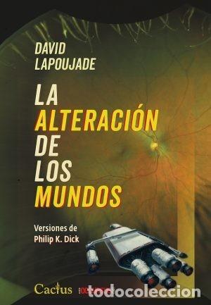 Libros: LA ALTERACI&Oacute;N DE LOS MUNDOS. VERSIONES DE PHILIP K. DICK &ndash; EDITORIAL CACTUS &ndash; 2022 LM
