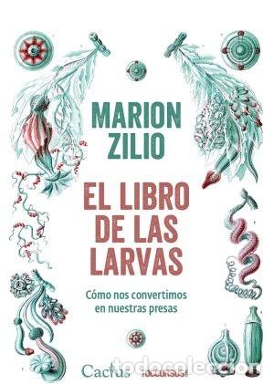 Libros: EL LIBRO DE LAS LARVAS. C&Oacute;MO NOS CONVERTIMOS EN NUESTRAS PRESAS &ndash; LM