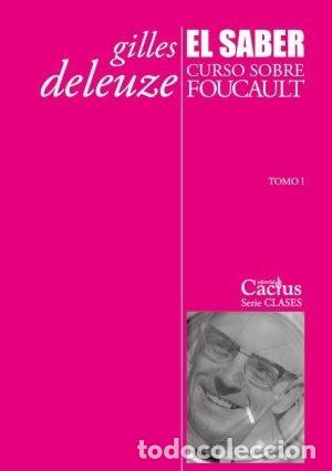 Libros: GILLES DELEUZE &ndash; EL SABER. CURSO SOBRE FOUCAULT. TOMO I &ndash; EDITORIAL CACTUS &ndash; 2013 LM