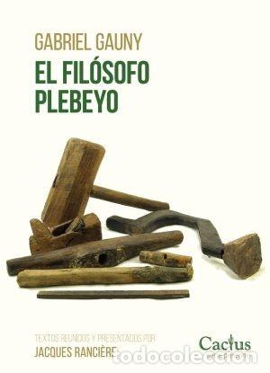 Libros: GABRIEL GAUNY &ndash; EL FIL&Oacute;SOFO PLEBEYO &ndash; EDITORIAL CACTUS &ndash; 2020 LM
