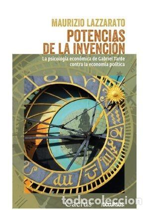Libros: POTENCIAS DE LA INVENCI&Oacute;N. LA PSICOLOG&Iacute;A ECON&Oacute;MICA DE GABRIEL TARDE CONTRA LA ECONOM&Iacute;A POL&Iacute;TICA &ndash;LM