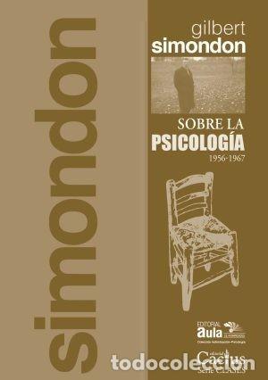 Libros: GILBERT SIMONDON &ndash; SOBRE LA PSICOLOG&Iacute;A. 1956-1967 &ndash; EDITORIAL CACTUS &ndash; 2019 LM