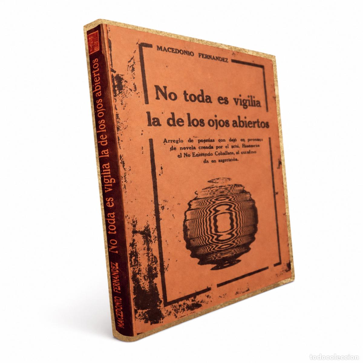 Libros: MACEDONIO FERN&Aacute;NDEZ &ndash; NO TODA ES VIGILIA LA DE LOS OJOS ABIERTOS &ndash; EDITORIAL NESHI &ndash; LM