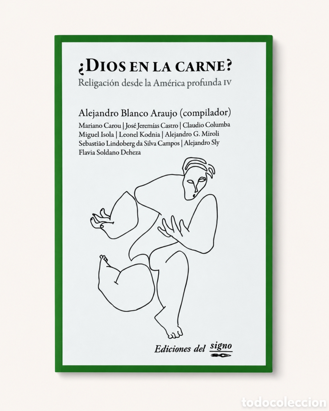 Libros: ALEJANDRO BLANCO ARAUJO (COMP.) &ndash; &iquest;DIOS EN LA CARNE? RELIGACI&Oacute;N DESDE LA AM&Eacute;RICA PROFUNDA IV &ndash; LMD