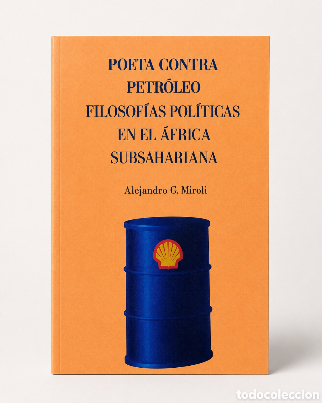 Libros: ALEJANDRO G. MIROLI &ndash; POETA CONTRA PETR&Oacute;LEO. FILOSOF&Iacute;AS POL&Iacute;TICAS EN EL &Aacute;FRICA SUBSAHARIANA &ndash; LDM