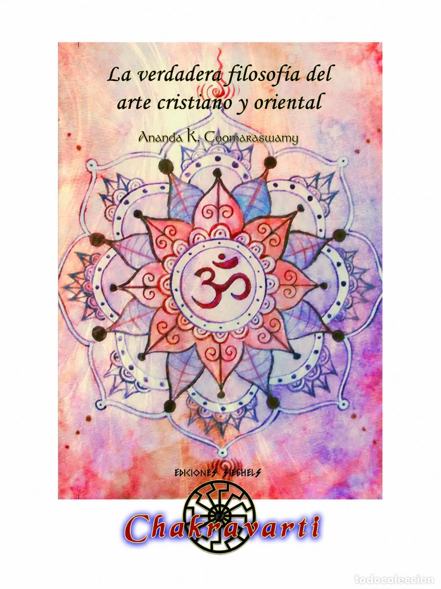Libros: ANANDA K. COOMARASWAMY &ndash; LA VERDADERA FILOSOF&Iacute;A DEL ARTE CRISTIANO Y ORIENTAL &ndash; CHAKRAVARTI LM