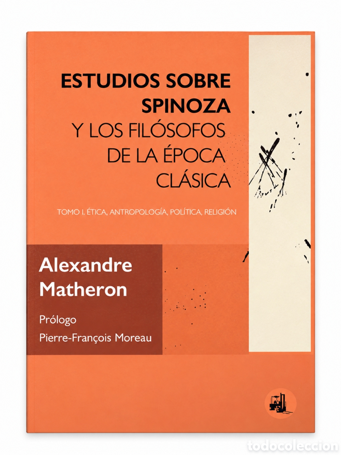 Libros: ALEXANDRE MATHERON &ndash; ESTUDIOS SOBRE SPINOZA Y LOS FIL&Oacute;SOFOS DE LA &Eacute;POCA CL&Aacute;SICA. TOMO I &ndash; LMD