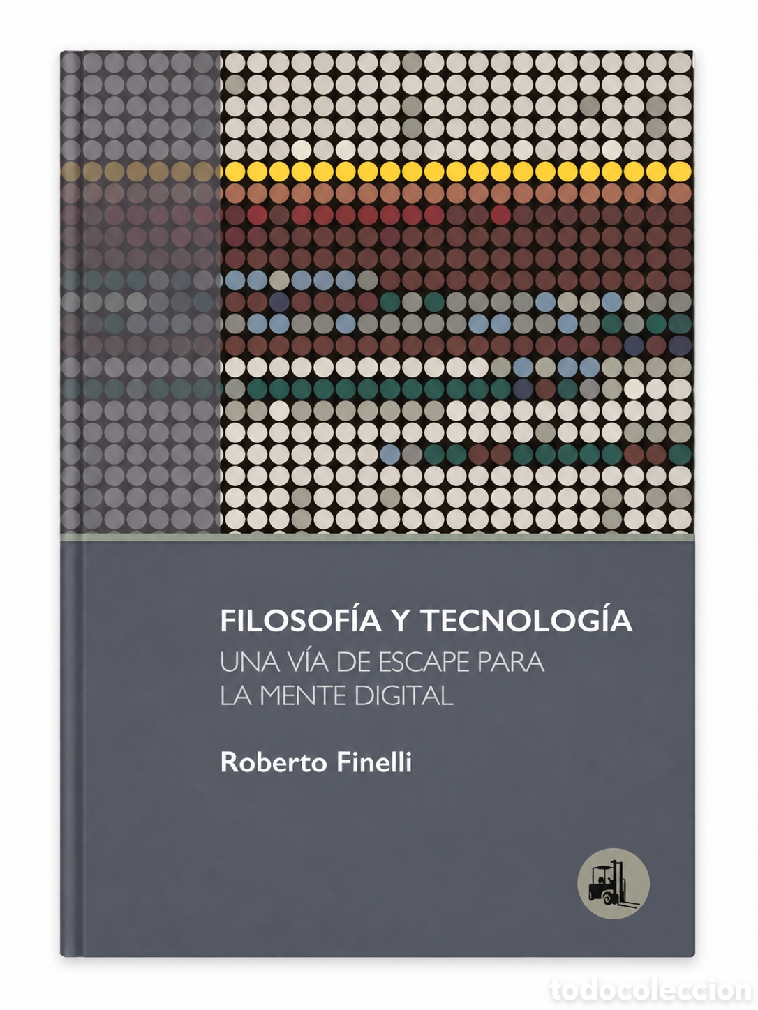 Libros: ROBERTO FINELLI &ndash; FILOSOF&Iacute;A Y TECNOLOG&Iacute;A. UNA V&Iacute;A DE ESCAPE PARA LA MENTE DIGITAL &ndash; LMD