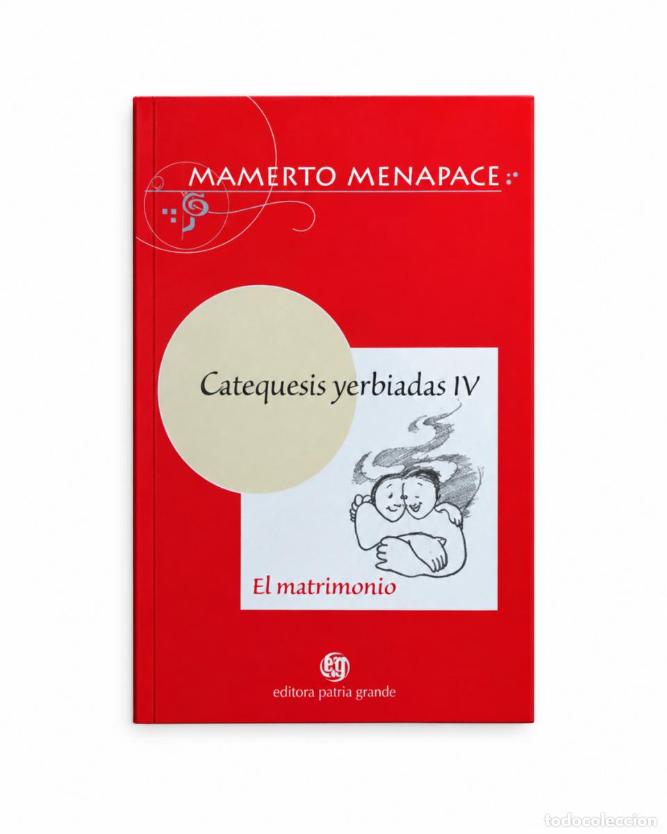 Libros: MAMERTO MENAPACE &ndash; CATEQUESIS YERB&Iacute;ADAS IV. EL MATRIMONIO &ndash; PATRIA GRANDE &ndash; LM