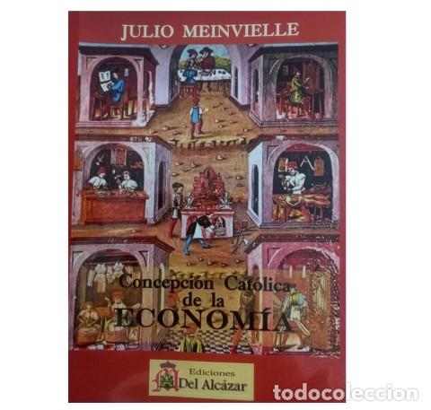 Libros: JULIO MEINVIELLE &ndash; CONCEPCI&Oacute;N CAT&Oacute;LICA DE LA ECONOM&Iacute;A &ndash; EDITORIAL QNTLC / EDICIONES DEL ALC&Aacute;ZAR LM