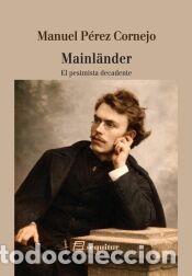 Libros: Mainl&auml;nder, el pesimista decadente - PEREZ CORNEJO,MANUEL