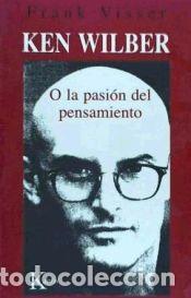 Libros: Ken Wilber o la pasi&oacute;n del pensamiento - Visser, Frank